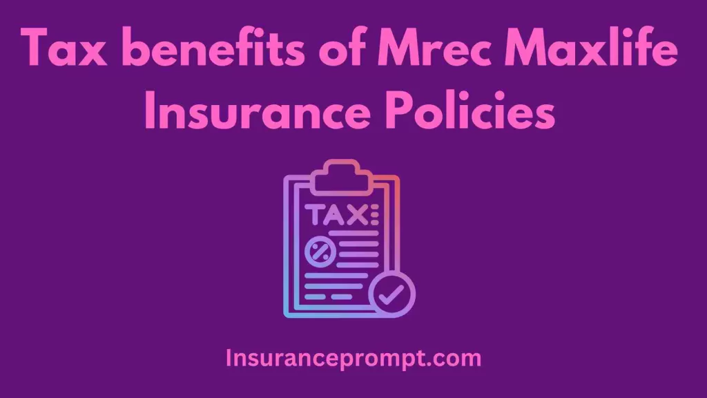 Tax benefits of Mrec Maxlife Insurance Policies