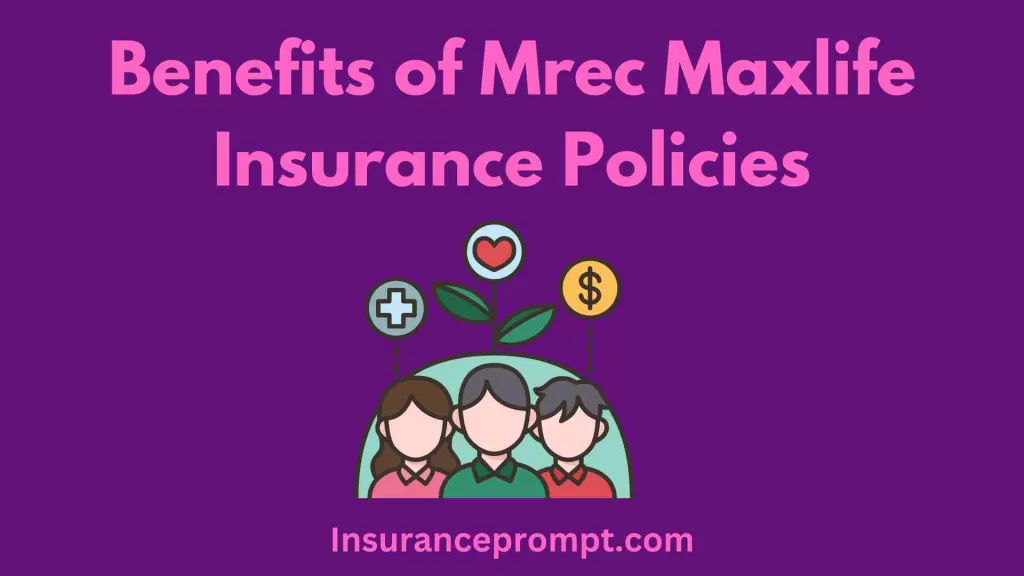 Benefits of Mrec Maxlife Insurance Policies
