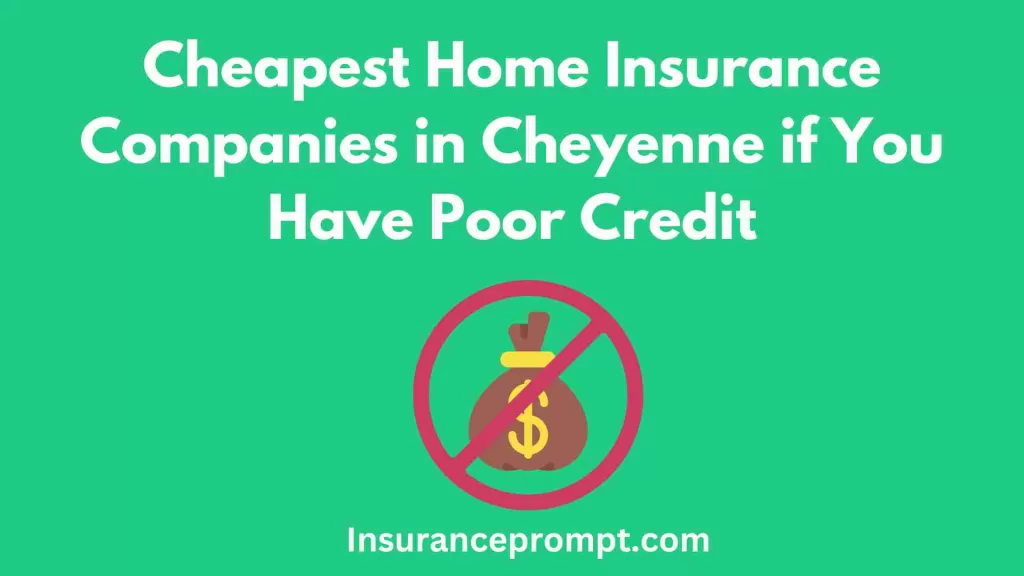 Home insurance claims buy Cheyenne-
 Cheapest-Home-Insurance-Companies-in-Cheyenne-if-You-Have-Poor-Credit