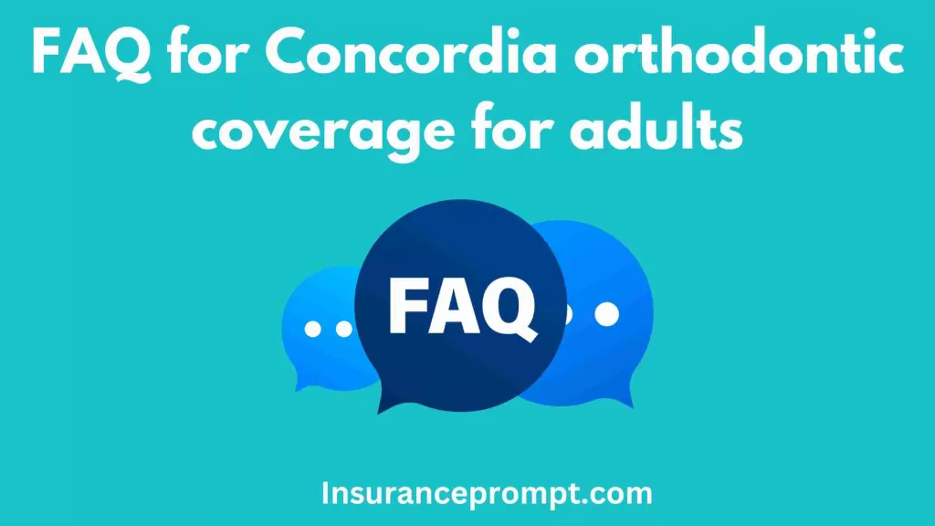 FAQ for Concordia orthodontic coverage for adults