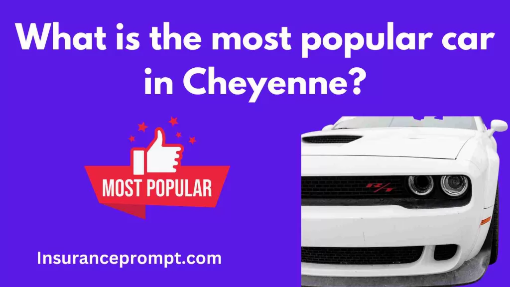 What-is-the-most-popular-car-in-CheyenneCompany car insurance buy Cheyenne