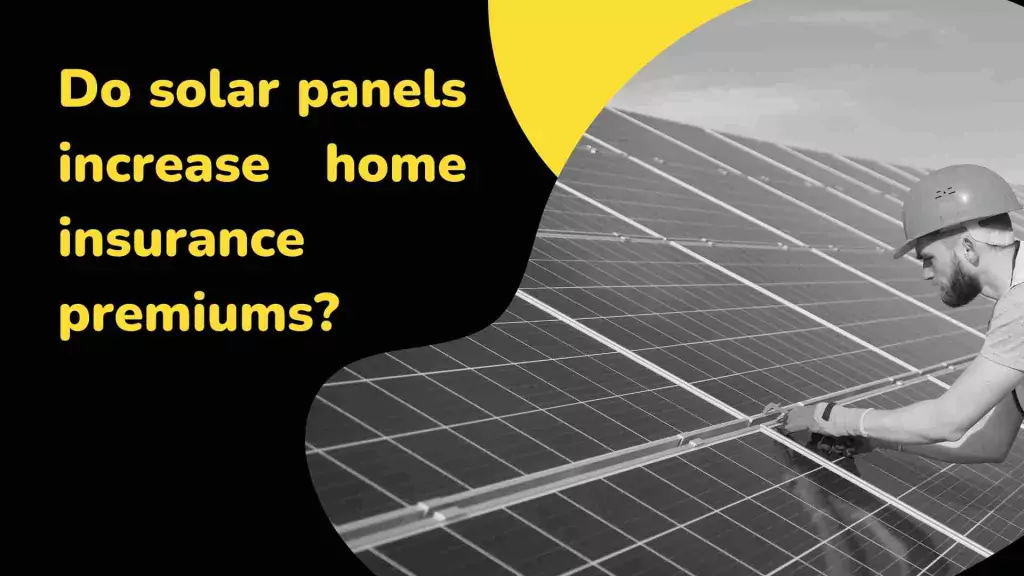 insurance for solar panels-Do solar panels increase home insurance premiums
