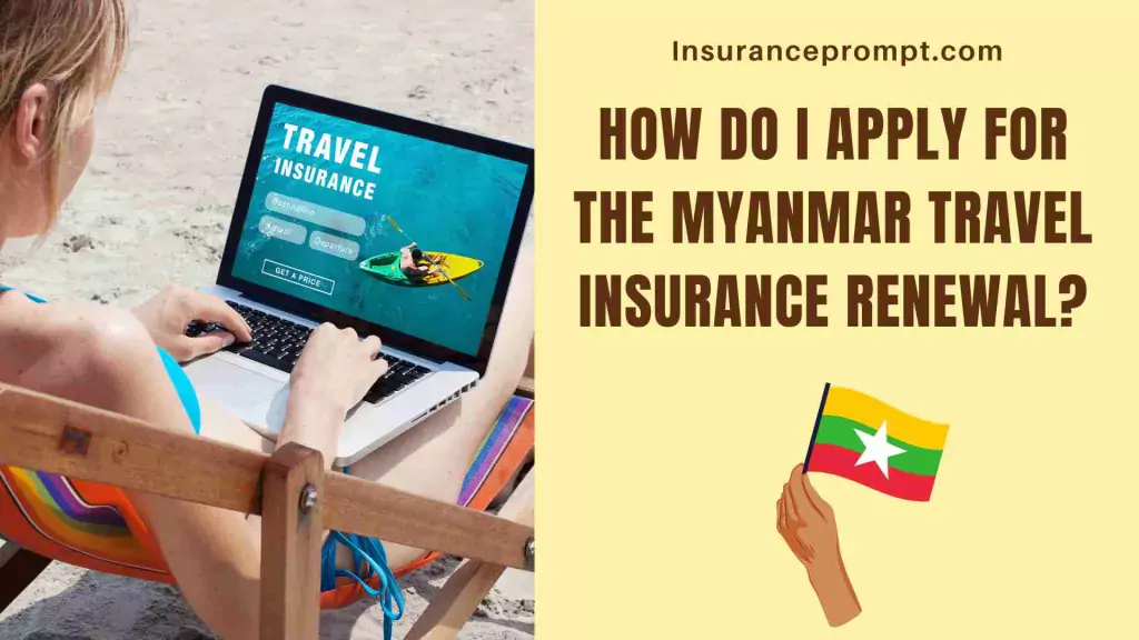 How do I apply for the Myanmar Travel Insurance Renewal
