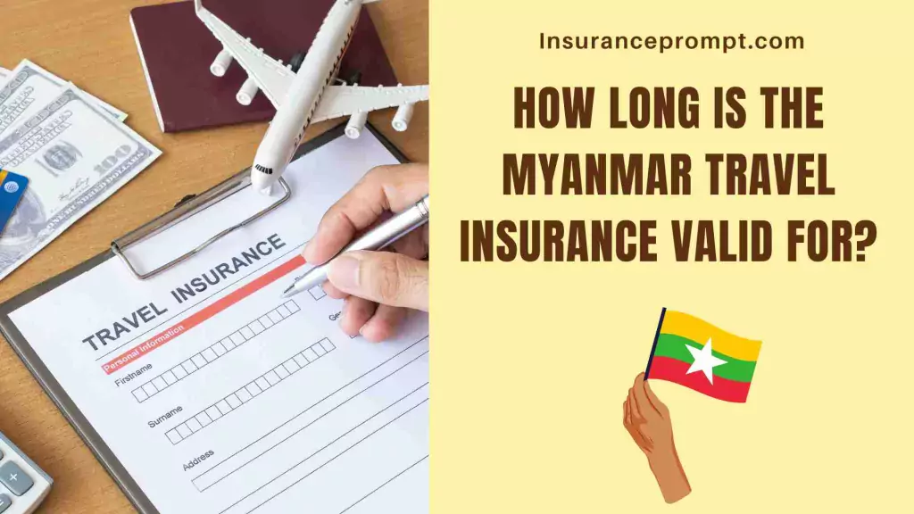 How long is the Myanmar Travel Insurance valid for