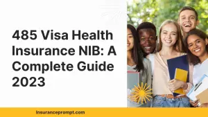 485 Visa Health Insurance NIB A Complete Guide 2023