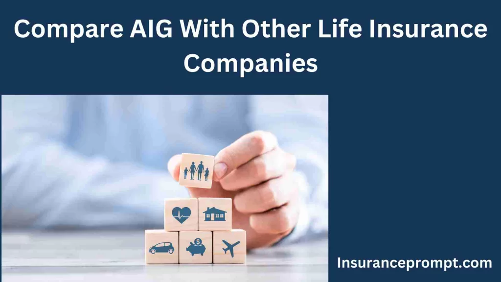 Compare AIG With Other Life Insurance Companies