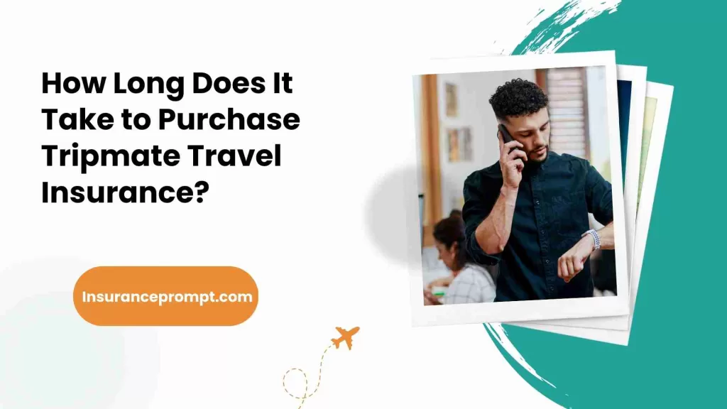 How Long Does It Take to Purchase Tripmate Travel Insurance